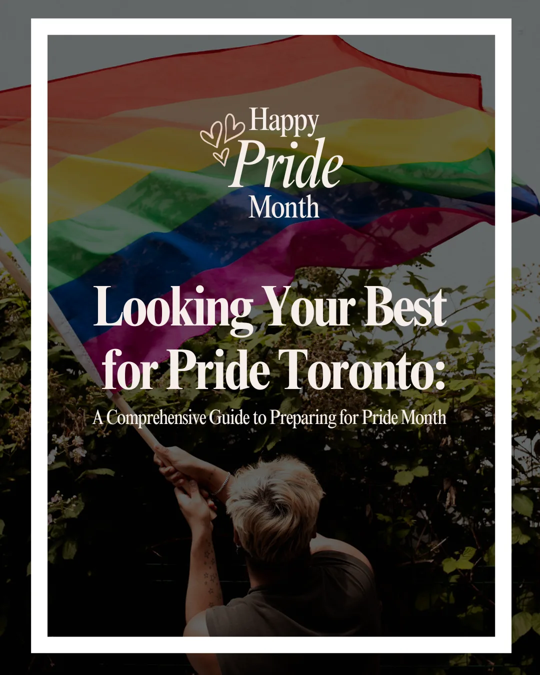 Looking Your Best for Pride Toronto: A Comprehensive Guide to Preparing for Pride Month