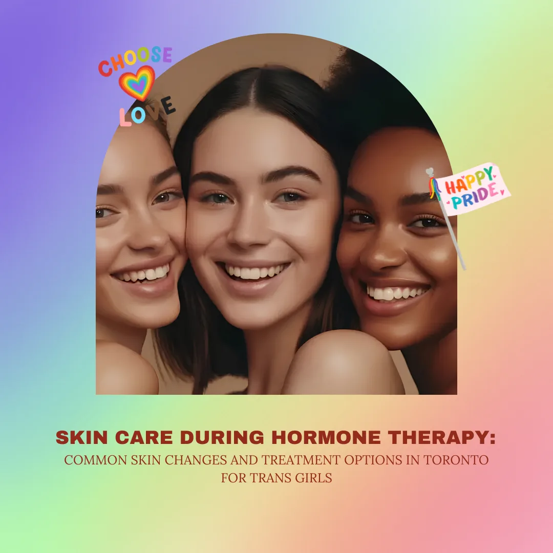 Skin Care During Hormone Therapy: Common Skin Changes and Treatment Options in Toronto for Trans Girls