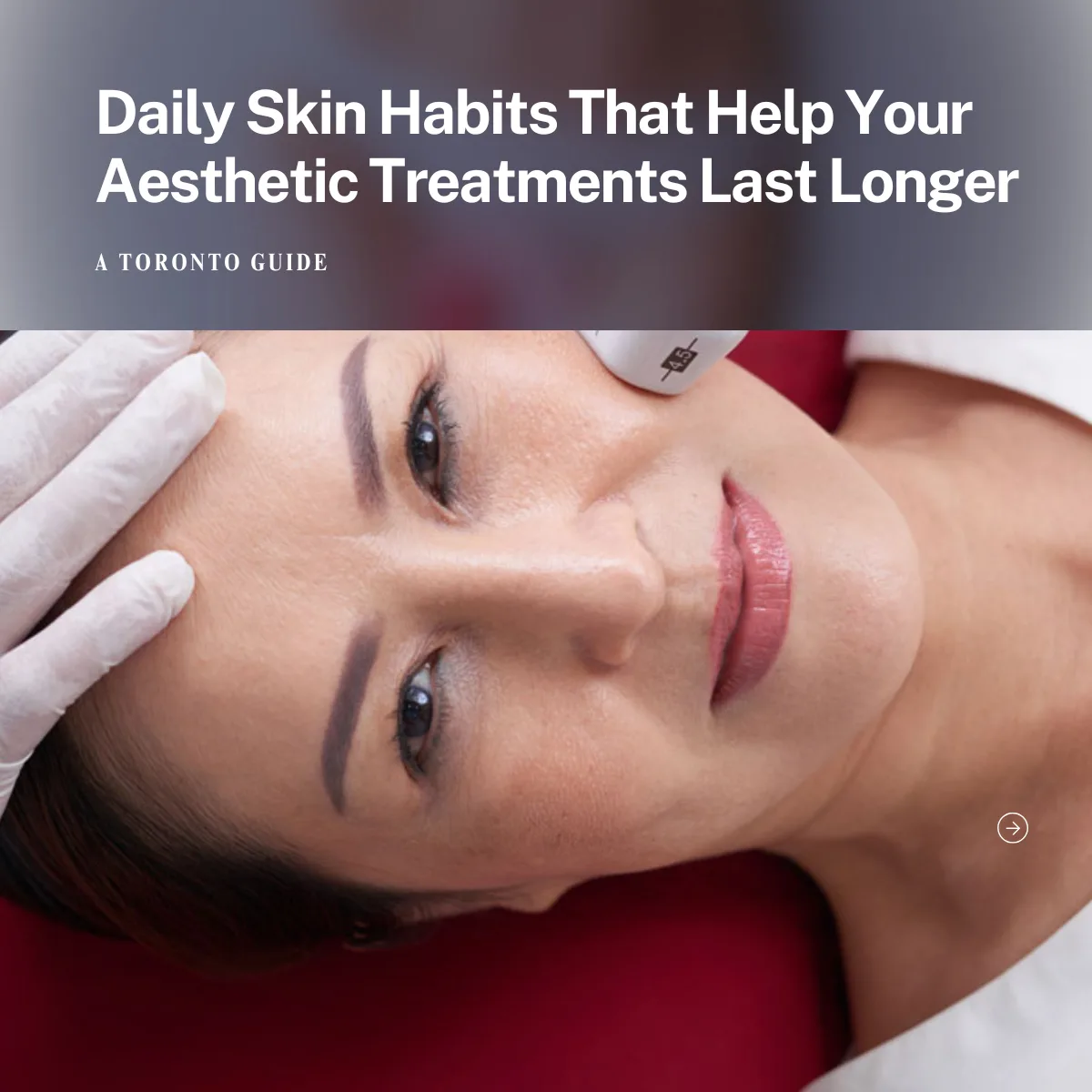 Daily Skin Habits That Help Your Aesthetic Treatments Last Longer